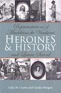Heroines and History: Representations of Madeleine de Verch?res and Laura Secord