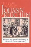 Case Against Johann Reuchlin Social & Religious Controversy in Sixteenth Century Germany