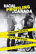 Racial Profiling in Canada Challenging the Myth of A Few Bad Apples