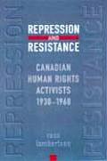 Repression and Resistance: Canadian Human Rights Activists, 1930-1960