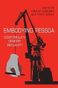 Embodying Pessoa: Corporeality, Gender, Sexuality