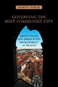 Governing the Post-Communist City: Institutions and Democratic Development in Prague