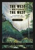 West Beyond the West A History of British Columbia