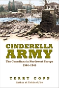 Cinderella Army: The Canadians in Northwest Europe, 1944-1945