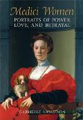 Medici Women Portraits of Power Love & Betrayal in the Court of Duke Cosimo I