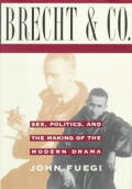 Brecht & Company Sex Politics & The Making of Modern Drama