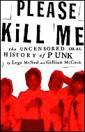 Please Kill Me The Uncensored Oral History of Punk