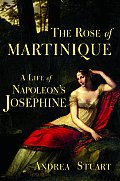 Rose Of Martinique A Life Of Napoleons J
