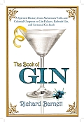 Book of Gin A Spirited World History from Alchemists Stills & Colonial Outposts to Gin Palaces Bathtub Gin & Artisanal Cocktails