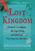 Lost Kingdom Hawaiis Last Queen the Sugar Kings & Americas First Imperial Venture