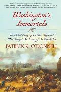 Washingtons Immortals The Untold Story of an Elite Regiment Who Changed the Course of the Revolution