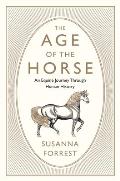 Age of the Horse an Equine Journey Through Human History