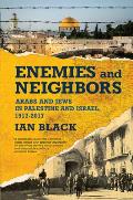 Enemies & Neighbors Arabs & Jews in Palestine & Israel 1917 2017