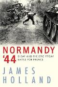 Normandy 44 D Day & the Epic 77 Day Battle for France