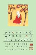 Dropping Ashes on the Buddha The Teaching of Zen Master Seung Sahn