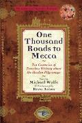 One Thousand Roads to Mecca Ten Centuries of Travelers Writing about the Muslim Pilgrimage