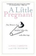A Little Pregnant: Our Memoir of Fertility, Infertility, and a Marriage