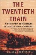 The Twentieth Train: The True Story of the Ambush of the Death Train to Auschwitz