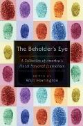 Beholders Eye A Collection of Americas Finest Personal Journalism