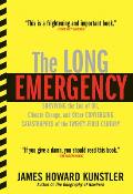 Long Emergency Surviving the End of Oil Climate Change & Other Converging Catastrophes of the Twenty First Century