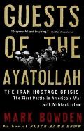 Guests of the Ayatollah The Iran Hostage Crisis The First Battle in Americas War with Militant Islam