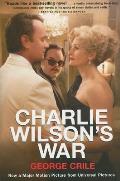 Charlie Wilsons War The Extraordinary Story of How the Wildest Man in Congress & a Rogue CIA Agent Changed the History of Our Times