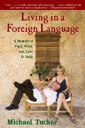 Living in a Foreign Language A Memoir of Food Wine & Love in Italy