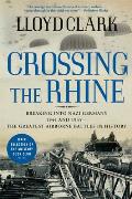 Crossing the Rhine Breaking into Nazi Germany 1944 & 1945 The Greatest Airborne Battles in History