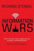 Information Wars How We Lost the Global Battle Against Disinformation & What We Can Do About It