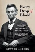 Every Drop of Blood The Momentous Second Inauguration of Abraham Lincoln