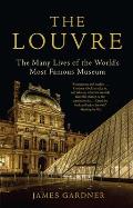 Louvre The Many Lives of the Worlds Most Famous Museum