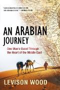 Arabian Journey One Mans Quest Through the Heart of the Middle East