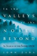 In the Valleys of the Noble Beyond In Search of the Sasquatch