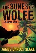 The Bones of Wolfe: A Border Noir