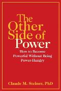 The Other Side of Power: How to Become Powerful Without Being Power-Hungry