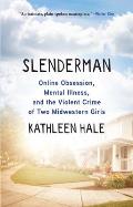 Slenderman Online Obsession Mental Illness & the Violent Crime of Two Midwestern Girls
