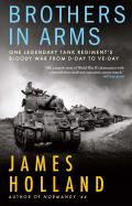 Brothers in Arms One Legendary Tank Regiments Bloody War From D Day to VE Day
