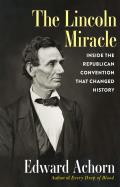 Lincoln Miracle Inside the Republican Convention That Changed History