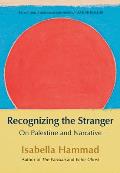 Recognizing the Stranger: On Palestine and Narrative