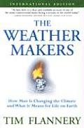 Weather Makers How Man Is Changing the Climate & What It Means for Life on Earth