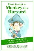 How to Get a Monkey Into Harvard: The Impractical Guide to Fooling the Top Colleges