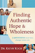 Finding Authentic Hope & Wholeness 5 Questions That Will Change Your Life