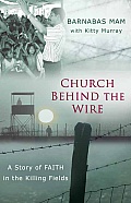 Church Behind the Wire: A Story of Faith in the Killing Fields