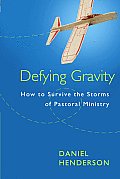 Defying Gravity How To Survive The Storms Of Pastoral Ministry
