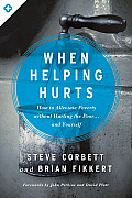 When Helping Hurts How To Alleviate Poverty Without Hurting The Poor & Yourself