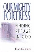 Our Mighty Fortress Finding Refuge in God