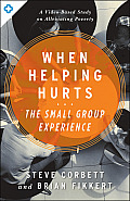 When Helping Hurts: The Small Group Experience: An Online Video-Based Study on Alleviating Poverty