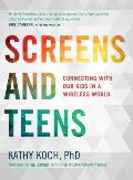 Screens & Teens Connecting with Our Kids in a Wireless World