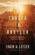 The Church in Babylon: Heeding the Call to Be a Light in the Darkness