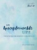 An Unexplainable Life: Recovering the Wonder and Devotion of the Early Church (Acts 1-12)